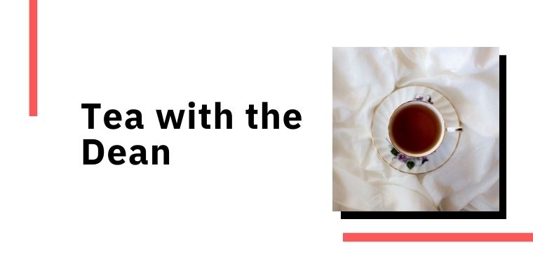 Tea with the Dean Event Poster with photo of a cup of tea